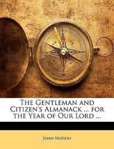 The Gentleman&#39;s and Citizen&#39;s Almanack, (by John Watson, Bookseller,) for the Ye - £16.66 GBP