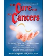 The Cure for All Cancers : With 100 Case Histories by Hulda Regehr Clark... - $64.34