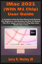 iMac 2021 (With M1 Chip) User Guide: A Complete Step By Step Illustrated... - $9.31