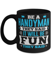 Be A Handyman They Said It Will Be Fun They Said Novelty Funny Mug  - £14.14 GBP