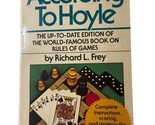 According to Hoyle Book  Author Richard L. Frey Paperback 1970 Card Games - $7.09