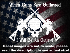 When Guns Are Outlawed I Will Be An Outlaw Crossed AR 15s Decal US Made - £5.39 GBP+
