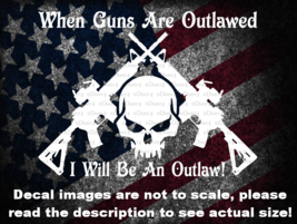 When Guns Are Outlawed I Will Be An Outlaw Crossed AR 15s Decal US Made - £5.18 GBP+