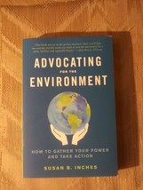 Advocating For The Environment By Susan B Inches How To Gather Your Power &amp; Take - £13.44 GBP