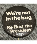 We’re not in the bag reelect the President￼ Campaign Vintage Pin Button - £7.46 GBP