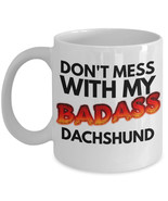 Dachshund Coffee Mug &quot;Don&#39;t Mes With My Badass Dachshund Dog Mug&quot; This D... - £11.95 GBP