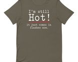 I&#39;m Still Hot It Just Comes in Flashes Now Unisex t-Shirt Navy / 3XL - $19.79+