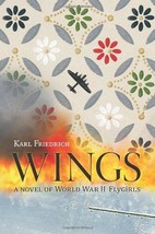 An item in the Books & Magazines category: Wings: A Novel of World War II Flygirls - Karl Friedrich - Hardcover - NEW!!