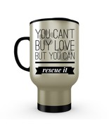 You Can't Buy Love...Cat Dog Rescue Mom Dad Gift Stainless Steel Travel Mug 14oz - $23.95