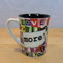 Lorrie Veasey &quot;I Love You More!&quot; Mug 12 ozs Our Name Is Mud Colorful Coffee Tea - £11.98 GBP