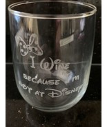 Disney World &quot;I Wine Because I&#39;m Not at Disney&quot; Etched Wine Glass NEW in... - $14.84