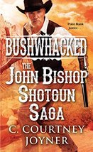 Bushwhacked: The John Bishop Shotgun Saga (A Shotgun Western) Joyner, C. Courtne - £4.91 GBP