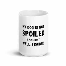 my dog is not spoiled funny dog 15oz mug - £15.65 GBP