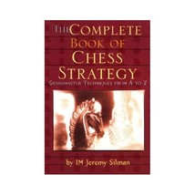 Complete Book of Chess Strategy: Grandmaster Techniques from A to Z Jeremy Silma - $19.00