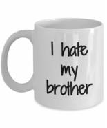 I Hate My Brother Mug Coffee Tea Cup Funny Gift Idea For Novelty Gag - £13.38 GBP+