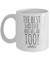 The Best Dad Ever And Vegan Too! - Funny Coffee Mug For Vegan Pop - Cute Vegetar - £13.64 GBP