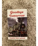Goodbye Tomorrow by Gryzelda N. Lachocki 1999 h/c WW II Labor Camps  - £69.69 GBP