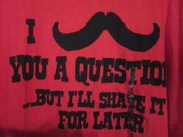 Nwt I Mustache You A Question But I&#39;ll Shave It For Later S-Sleeve Tee - 2XL - £3.18 GBP