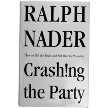 Crashing the Party : Taking on the Corporate Government Ralph Nader Sign... - £18.34 GBP