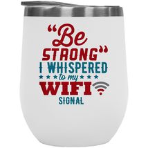 Make Your Mark Design Be Strong Wifi Signal Funny Internet Humor Quote 12oz Insu - £21.79 GBP