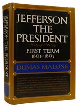 Dumas Malone Jefferson The President: First Term, 1801-1805 Jefferson And His Ti - £48.94 GBP