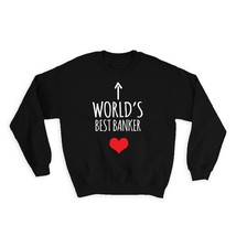 Worlds Best BANKER : Gift Sweatshirt Heart Love Family Work Christmas Birthday - £23.01 GBP