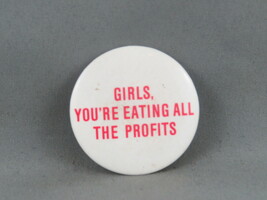 Vintage Novelty Pin - Girls, You&#39;re Eating all the Profits - Celluloid Pin - $15.00