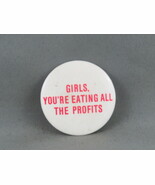 Vintage Novelty Pin - Girls, You&#39;re Eating all the Profits - Celluloid Pin - $15.00