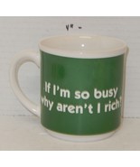 &quot;If I&#39;m so busy why aren&#39;t i rich&quot; Coffee Mug Cup Ceramic - $14.80