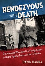 Rendezvous with Death: The Americans Who Joined the Foreign Legion in 1914 to Fi - £19.35 GBP