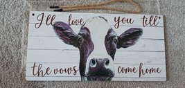 Art Decor Sign, I Will Love Your Till The Cows Come Home, 9 3/4 x 5 Inch Plaque - £7.91 GBP