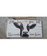 Art Decor Sign, I Will Love Your Till The Cows Come Home, 9 3/4 x 5 Inch... - £7.78 GBP