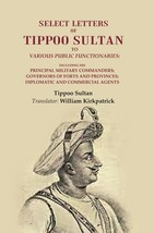 Select Letters of Tippoo Sultan to Various Public Functionaries: Including his P - £27.84 GBP