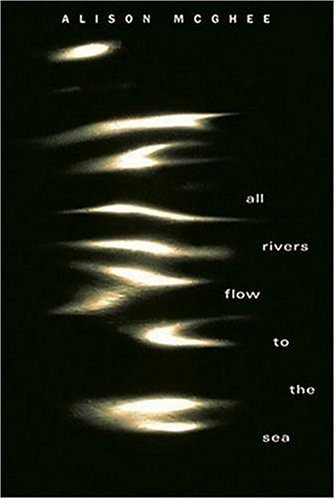 All Rivers Flow to the Sea Hardcover October 11, 2005 by Alison McGhee - $1.99