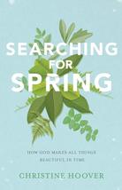 Searching for Spring: How God Makes All Things Beautiful in Time Hoover,... - $7.29