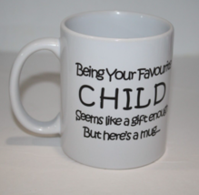 Being Your Favorite Child Seems Like Gift Enough But Heres A Mug Coffee ... - £10.83 GBP