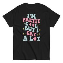 I&#39;m Pretty Cool But I Cry A Lot Funny Cute Drama Queen Girl Unisex T-Shirt Black - $19.79