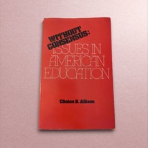 Without Consensus Issues in American Education Clinton B Allison Extremely Rare - £36.76 GBP
