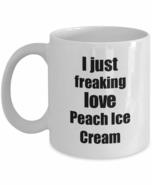 Peach Ice Cream Lover Mug I Just Freaking Love Funny Gift Idea For Foodi... - £13.42 GBP+