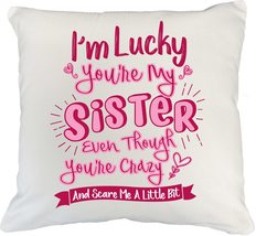 Im Lucky Youre My Sister Even Though You&#39;re Crazy White Pillow Cover F... - $24.74+