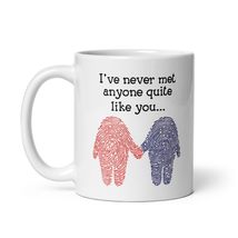 Funny Coffee Mug - I&#39;ve Never Met Anyone Quite Like Mug, Funny Valentine&#39;s Day M - $17.08+