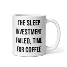 Funny Sleep Investment Fail Time For Coffee Mug Sarcastic Humor About Being Tire - $19.99+