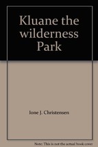 Kluane the wilderness Park [Paperback] Ione J. Christensen - $18.81
