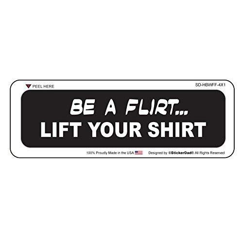 StickerDad BE A FLIRT LIFT YOUR SHIRT Full Color Printed - (size: 4&quot; x 1... - $3.95