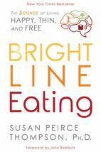Bright Line Eating: The Science of Living Happy, Thin and Free Thompson PHD, Sus - £9.68 GBP