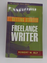 Getting Started As a Freelance Writer by Robert W. Bly papaerback 2006 - £2.78 GBP