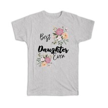 Best DAUGHTER Ever : Gift T-Shirt Flowers Floral Boho Vintage Pastel - £14.46 GBP+