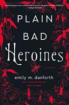 Plain Bad Heroines: A Novel [Hardcover] Danforth, Emily M. and Lautman, Sara - £14.09 GBP