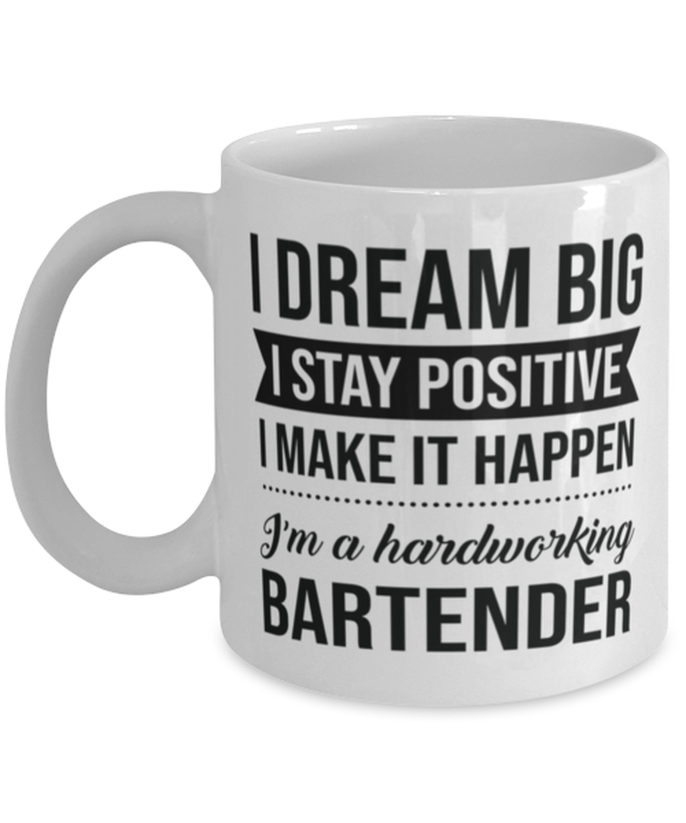 Primary image for Funny Bartender Coffee Mug - I Dream Big I Stay Positive I Make It Happen - 