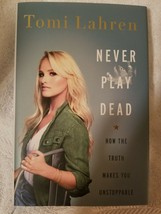 Never Play Dead : How the Truth Makes You Unstoppable Tomi Lahren (2019 ... - £8.40 GBP